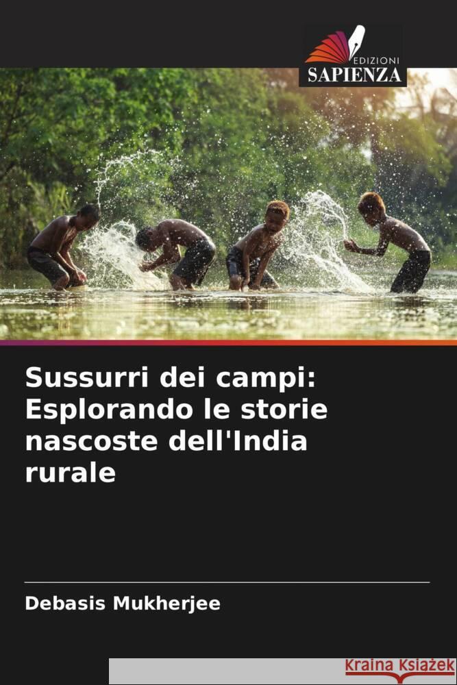 Sussurri dei campi: Esplorando le storie nascoste dell'India rurale Mukherjee, Debasis 9786206295297 Edizioni Sapienza