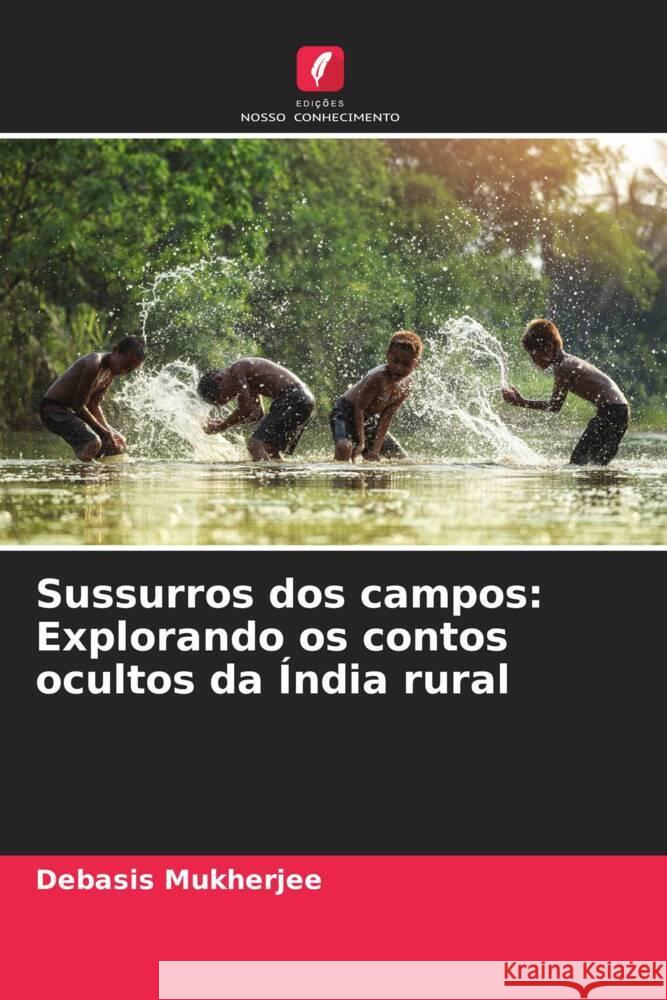 Sussurros dos campos: Explorando os contos ocultos da Índia rural Mukherjee, Debasis 9786206295303