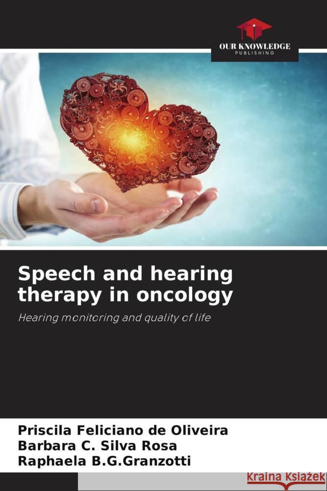 Speech and hearing therapy in oncology Feliciano de Oliveira, Priscila, C. Silva Rosa, Barbara, B.G.Granzotti, Raphaela 9786206295327