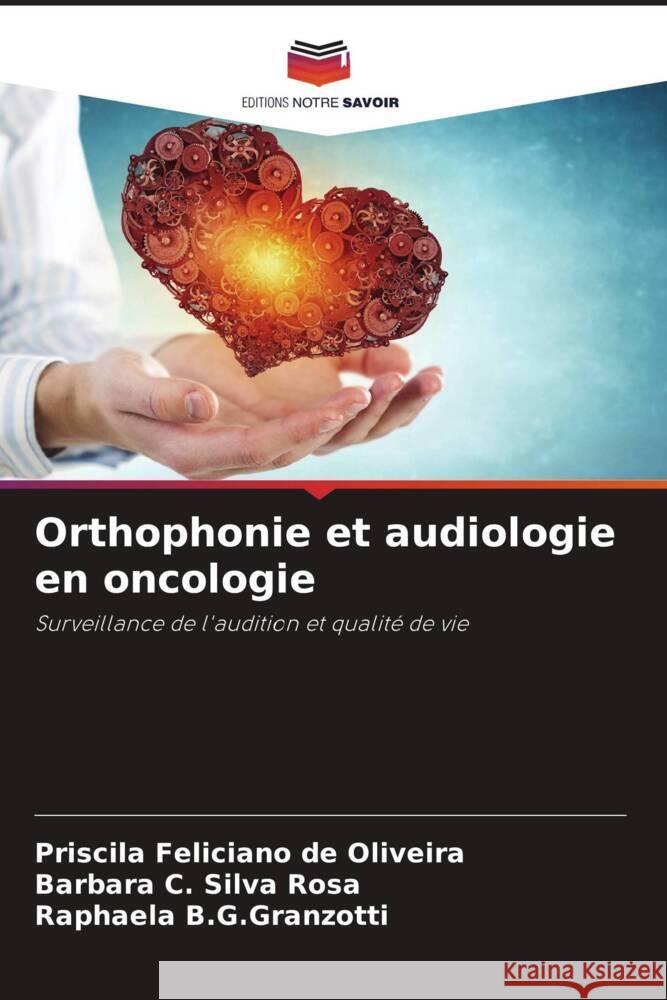 Orthophonie et audiologie en oncologie Feliciano de Oliveira, Priscila, C. Silva Rosa, Barbara, B.G.Granzotti, Raphaela 9786206295341