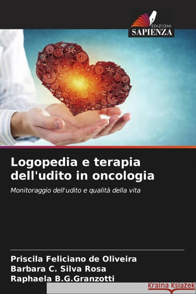 Logopedia e terapia dell'udito in oncologia Feliciano de Oliveira, Priscila, C. Silva Rosa, Barbara, B.G.Granzotti, Raphaela 9786206295358