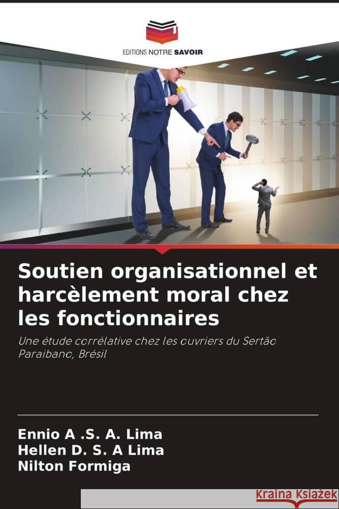 Soutien organisationnel et harcèlement moral chez les fonctionnaires A .S. A. Lima, Ennio, Lima, Hellen D. S. A, Formiga, Nilton 9786206295631 Editions Notre Savoir