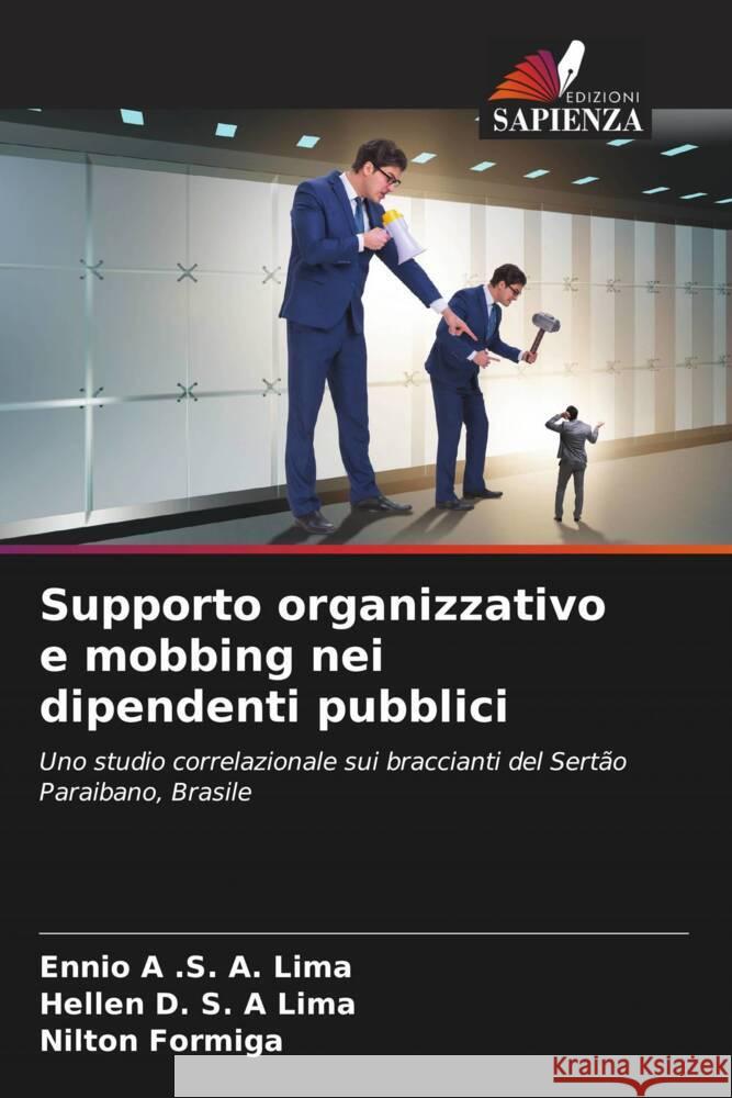 Supporto organizzativo e mobbing nei dipendenti pubblici A .S. A. Lima, Ennio, Lima, Hellen D. S. A, Formiga, Nilton 9786206295655 Edizioni Sapienza