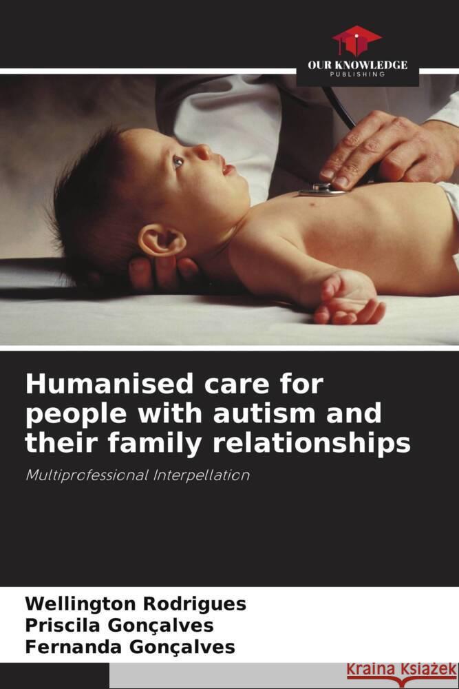 Humanised care for people with autism and their family relationships Rodrigues, Wellington, Gonçalves, Priscila, Gonçalves, Fernanda 9786206295792