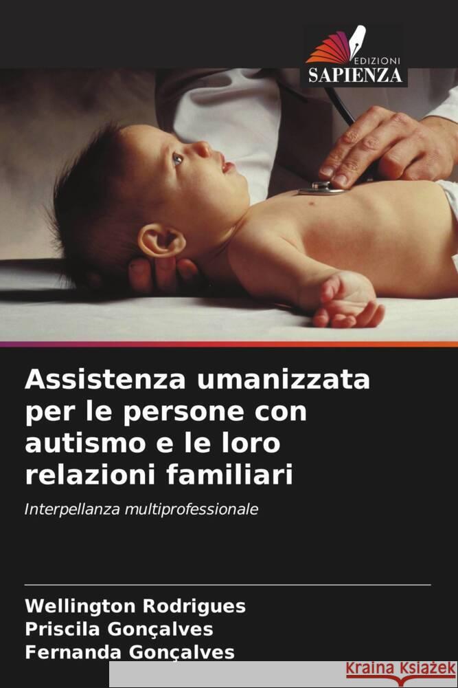 Assistenza umanizzata per le persone con autismo e le loro relazioni familiari Rodrigues, Wellington, Gonçalves, Priscila, Gonçalves, Fernanda 9786206295822 Edizioni Sapienza