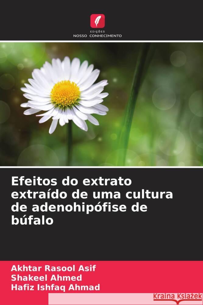 Efeitos do extrato extraído de uma cultura de adenohipófise de búfalo Asif, Akhtar Rasool, Ahmed, Shakeel, Ahmad, Hafiz Ishfaq 9786206296607