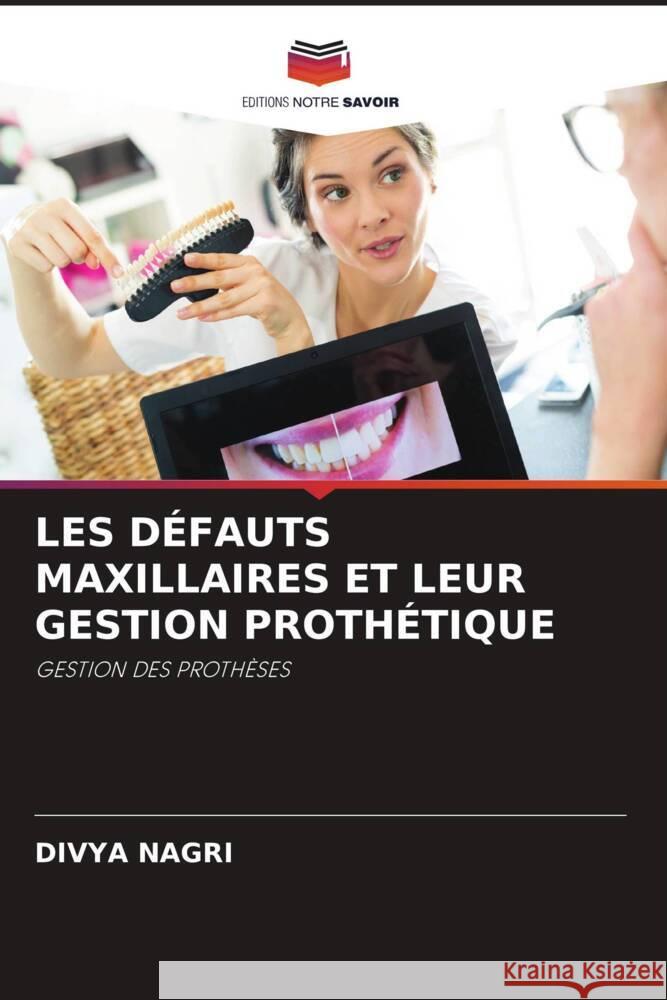 LES DÉFAUTS MAXILLAIRES ET LEUR GESTION PROTHÉTIQUE NAGRI, DIVYA 9786206296775