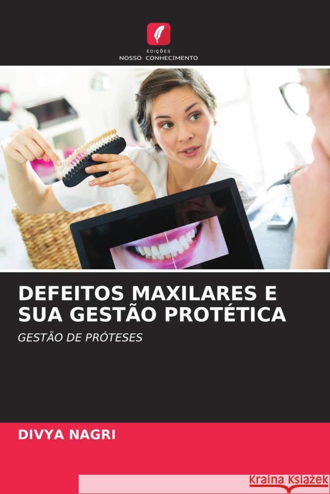 DEFEITOS MAXILARES E SUA GESTÃO PROTÉTICA NAGRI, DIVYA 9786206296850