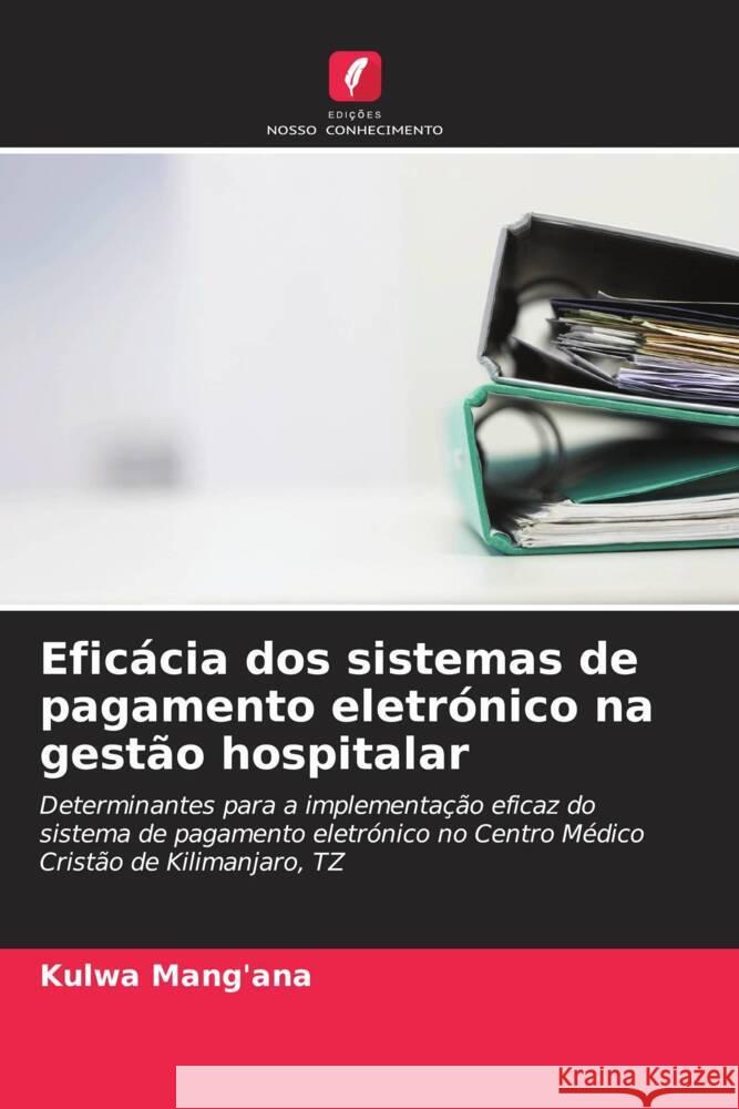 Eficácia dos sistemas de pagamento eletrónico na gestão hospitalar Mang'ana, Kulwa 9786206297253