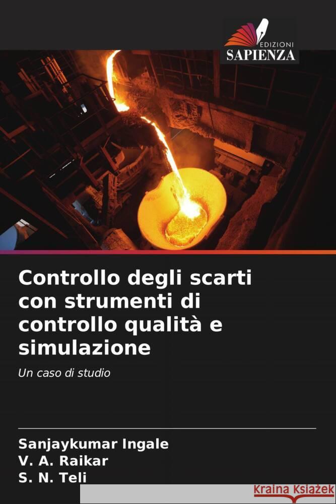 Controllo degli scarti con strumenti di controllo qualità e simulazione Ingale, Sanjaykumar, Raikar, V. A., Teli, S. N. 9786206297307 Edizioni Sapienza