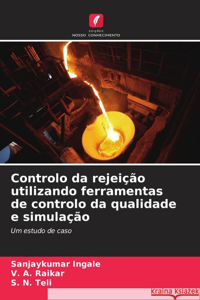 Controlo da rejeição utilizando ferramentas de controlo da qualidade e simulação Ingale, Sanjaykumar, Raikar, V. A., Teli, S. N. 9786206297314