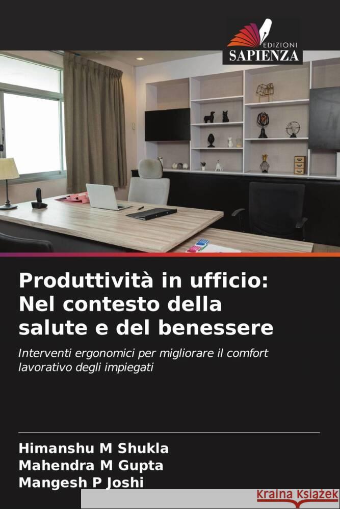 Produttività in ufficio: Nel contesto della salute e del benessere Shukla, Himanshu M, Gupta, Mahendra M, Joshi, Mangesh P 9786206297727 Edizioni Sapienza