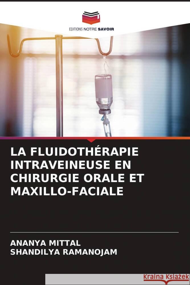 LA FLUIDOTHÉRAPIE INTRAVEINEUSE EN CHIRURGIE ORALE ET MAXILLO-FACIALE MITTAL, ANANYA, Ramanojam, Shandilya 9786206297901