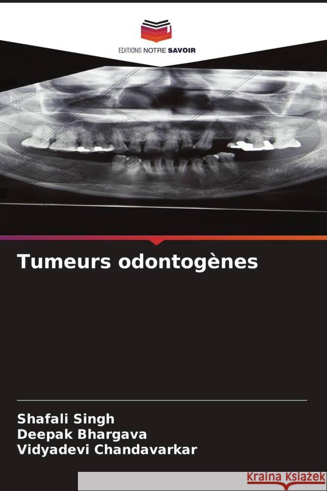 Tumeurs odontogènes Singh, Shafali, Bhargava, Deepak, Chandavarkar, Vidyadevi 9786206297956