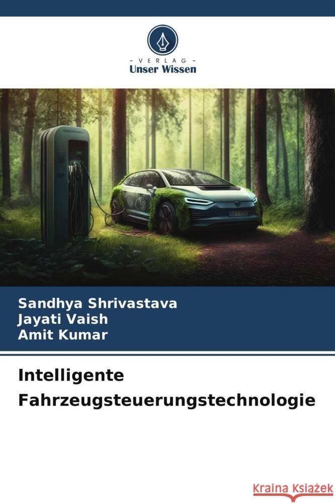 Intelligente Fahrzeugsteuerungstechnologie Shrivastava, Sandhya, Vaish, Jayati, Kumar, Amit 9786206298854