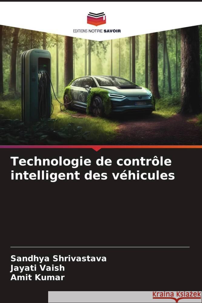 Technologie de contrôle intelligent des véhicules Shrivastava, Sandhya, Vaish, Jayati, Kumar, Amit 9786206298892