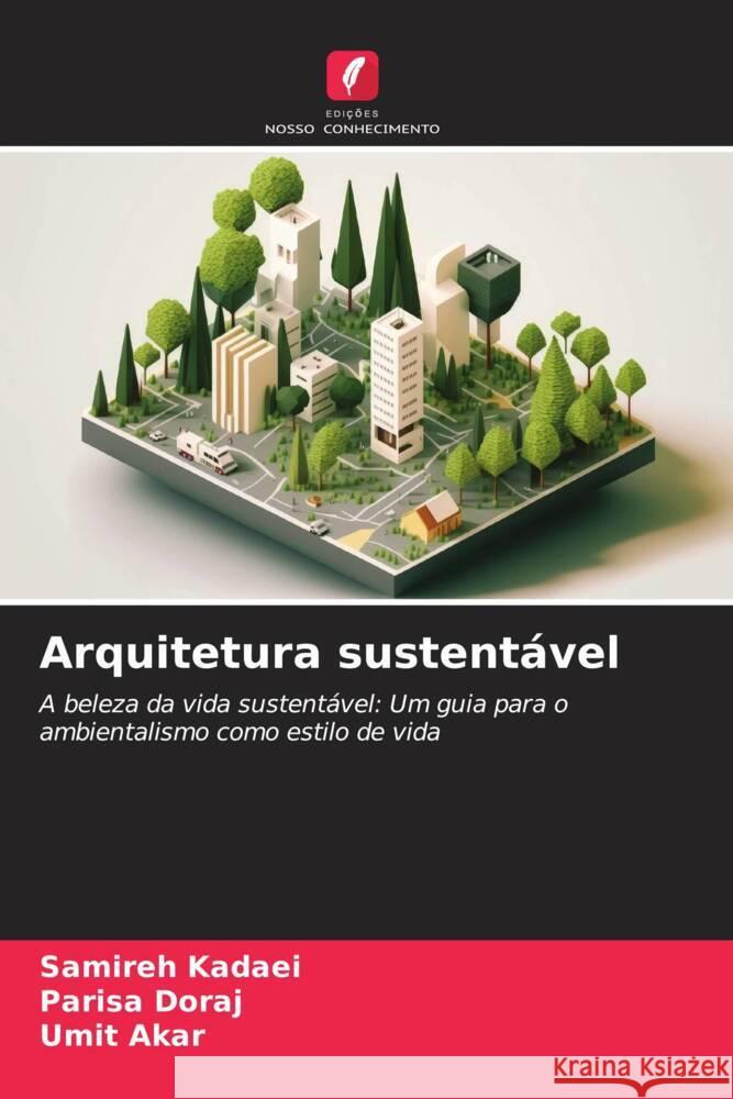 Arquitetura sustentável Kadaei, Samireh, Doraj, Parisa, Akar, Umit 9786206298922 Edições Nosso Conhecimento