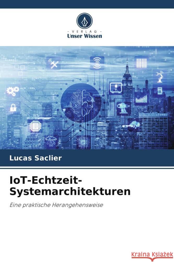 IoT-Echtzeit-Systemarchitekturen Saclier, Lucas 9786206298946 Verlag Unser Wissen
