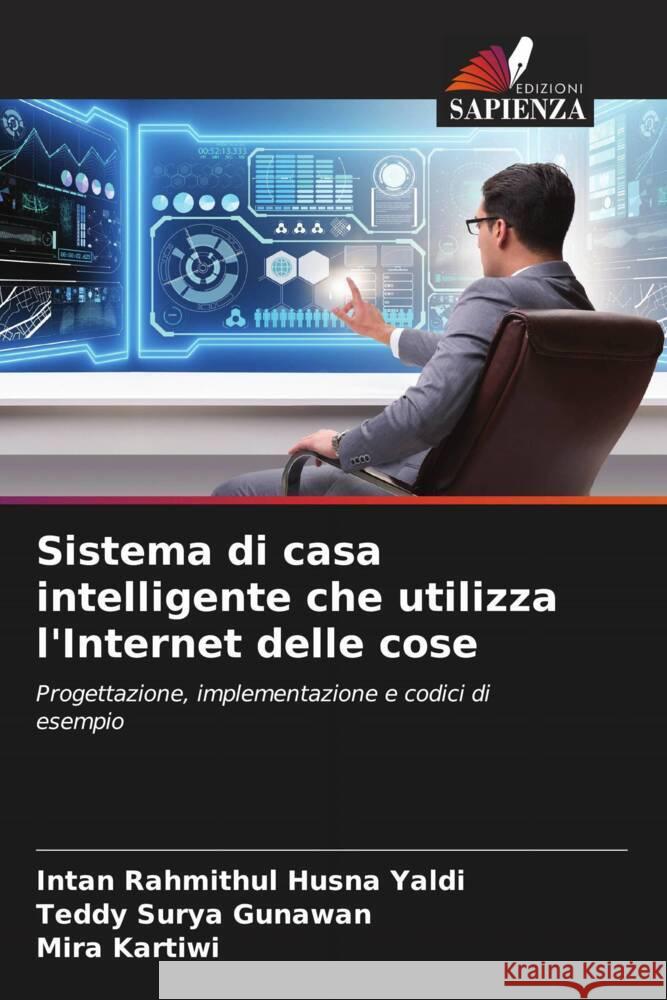 Sistema di casa intelligente che utilizza l'Internet delle cose Yaldi, Intan Rahmithul Husna, Gunawan, Teddy Surya, Kartiwi, Mira 9786206299455