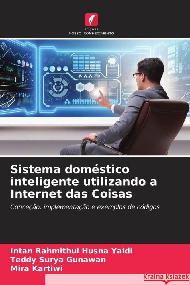 Sistema doméstico inteligente utilizando a Internet das Coisas Yaldi, Intan Rahmithul Husna, Gunawan, Teddy Surya, Kartiwi, Mira 9786206299479