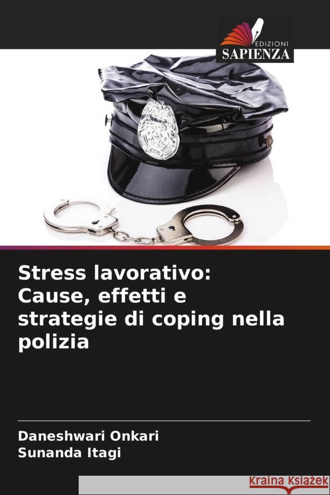 Stress lavorativo: Cause, effetti e strategie di coping nella polizia Onkari, Daneshwari, Itagi, Sunanda 9786206299905