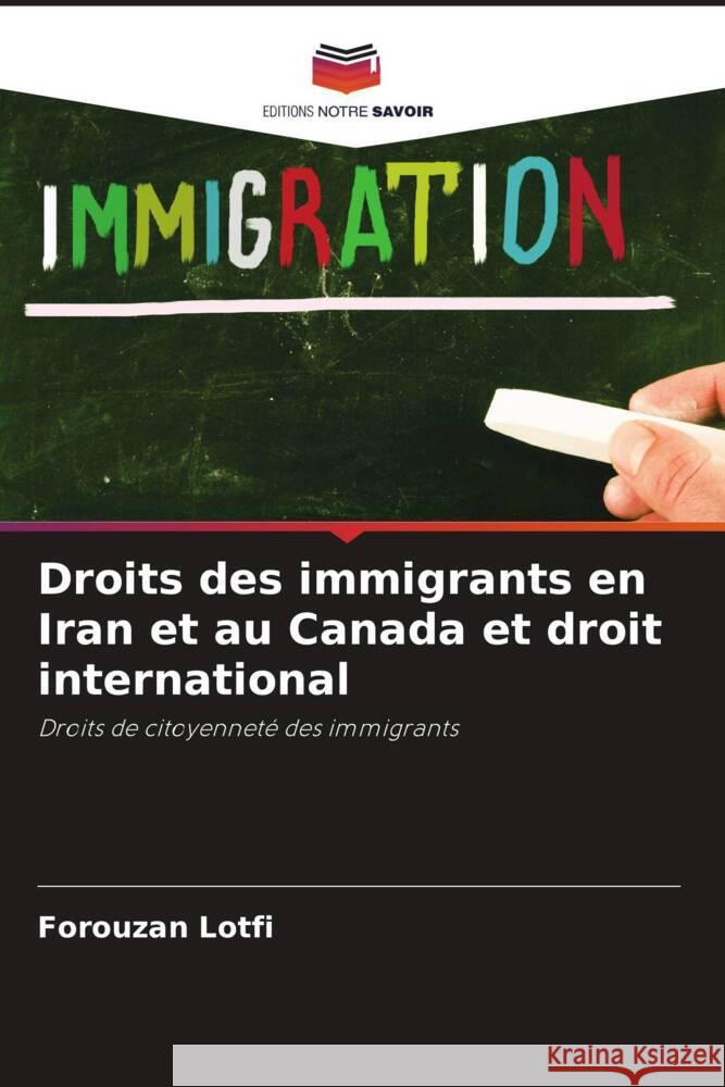 Droits des immigrants en Iran et au Canada et droit international Lotfi, Forouzan 9786206299998