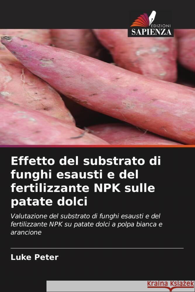 Effetto del substrato di funghi esausti e del fertilizzante NPK sulle patate dolci Peter, Luke 9786206300038