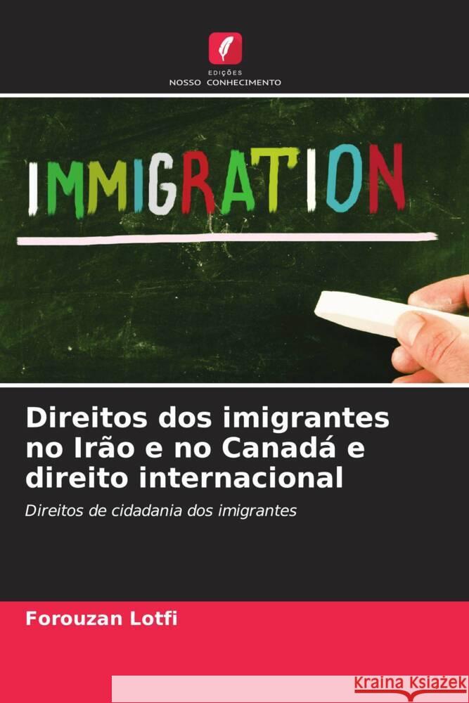 Direitos dos imigrantes no Irão e no Canadá e direito internacional Lotfi, Forouzan 9786206300076