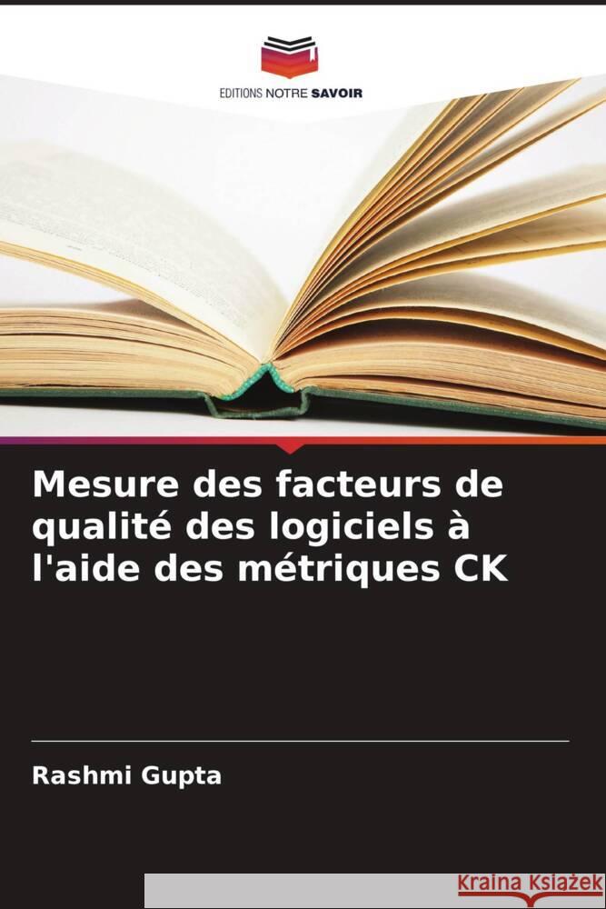 Mesure des facteurs de qualité des logiciels à l'aide des métriques CK Gupta, Rashmi 9786206300236