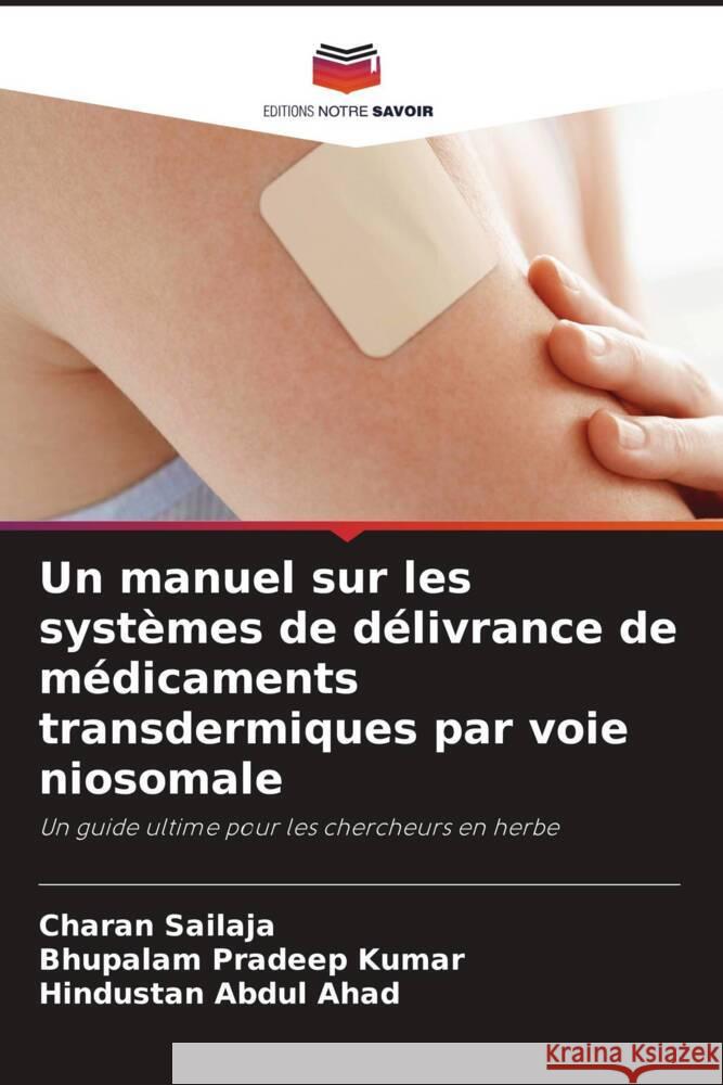 Un manuel sur les systèmes de délivrance de médicaments transdermiques par voie niosomale Sailaja, Charan, Pradeep Kumar, Bhupalam, Abdul Ahad, Hindustan 9786206300526