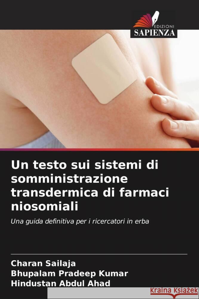 Un testo sui sistemi di somministrazione transdermica di farmaci niosomiali Sailaja, Charan, Pradeep Kumar, Bhupalam, Abdul Ahad, Hindustan 9786206300533