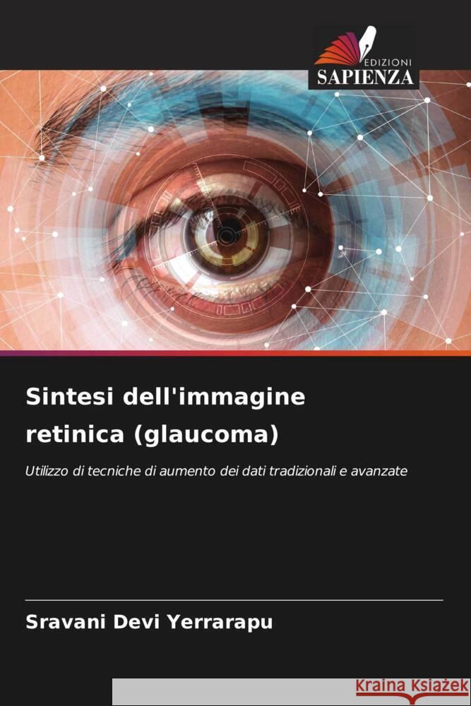 Sintesi dell'immagine retinica (glaucoma) Yerrarapu, Sravani Devi 9786206301370 Edizioni Sapienza