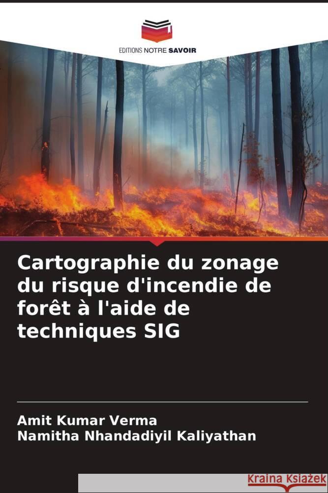 Cartographie du zonage du risque d'incendie de forêt à l'aide de techniques SIG Verma, Amit Kumar, Kaliyathan, Namitha Nhandadiyil 9786206301431