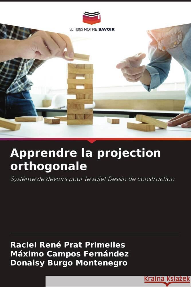 Apprendre la projection orthogonale Prat Primelles, Raciel René, Campos Fernández, Máximo, Burgo Montenegro, Donaisy 9786206301561 Editions Notre Savoir