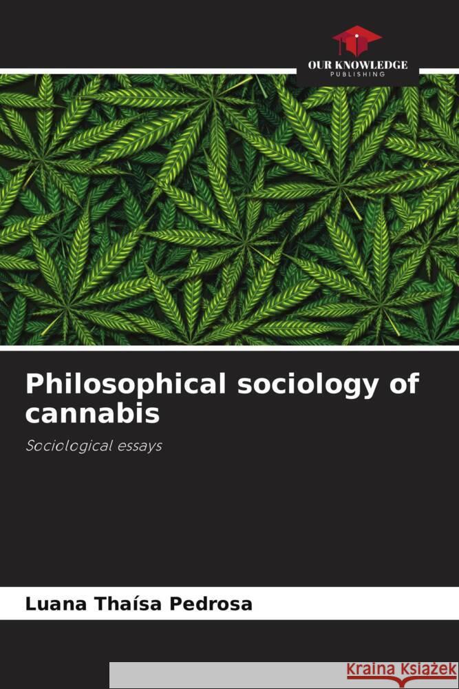 Philosophical sociology of cannabis Pedrosa, Luana Thaísa 9786206301776