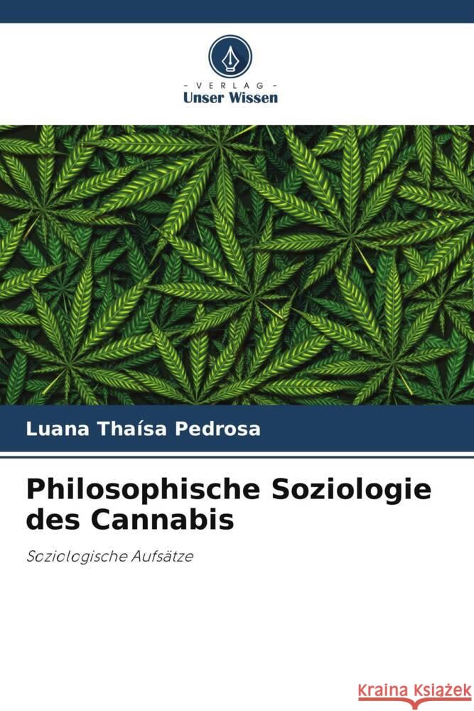 Philosophische Soziologie des Cannabis Pedrosa, Luana Thaísa 9786206301783