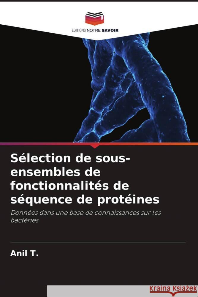 Sélection de sous-ensembles de fonctionnalités de séquence de protéines T., Anil 9786206302162