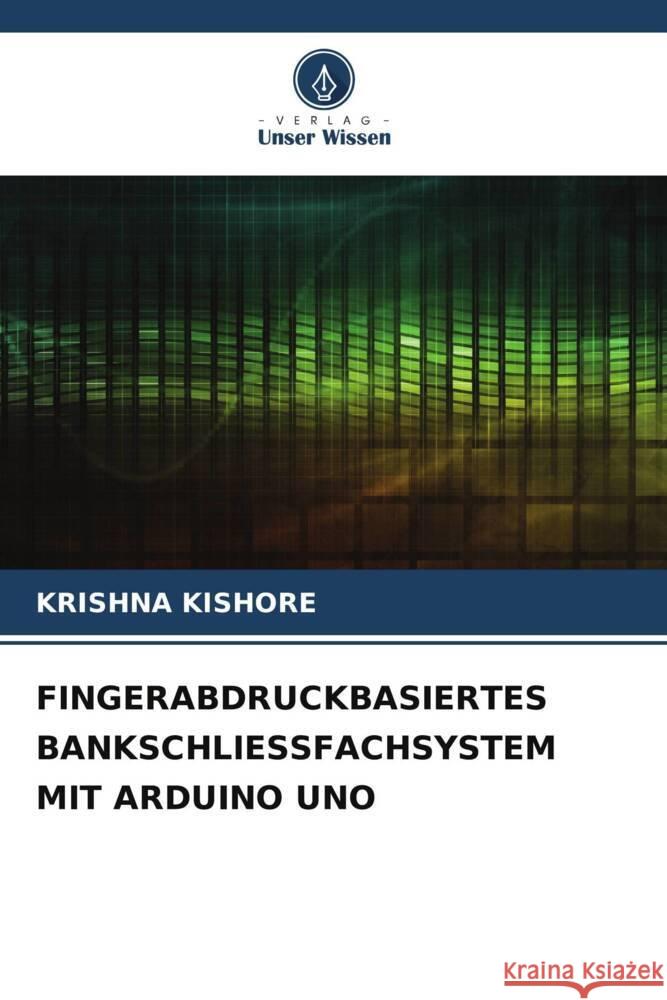 FINGERABDRUCKBASIERTES BANKSCHLIESSFACHSYSTEM MIT ARDUINO UNO Kishore, Krishna 9786206302674