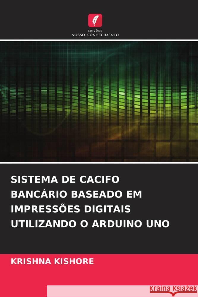 SISTEMA DE CACIFO BANCÁRIO BASEADO EM IMPRESSÕES DIGITAIS UTILIZANDO O ARDUINO UNO Kishore, Krishna 9786206302728