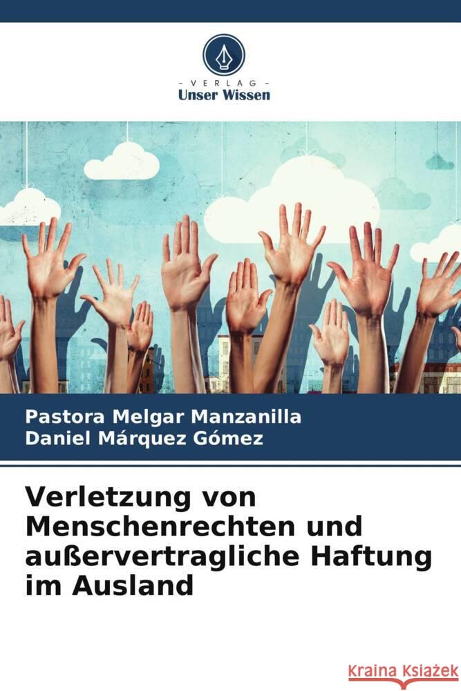 Verletzung von Menschenrechten und außervertragliche Haftung im Ausland Melgar Manzanilla, Pastora, Márquez Gómez, Daniel 9786206302933