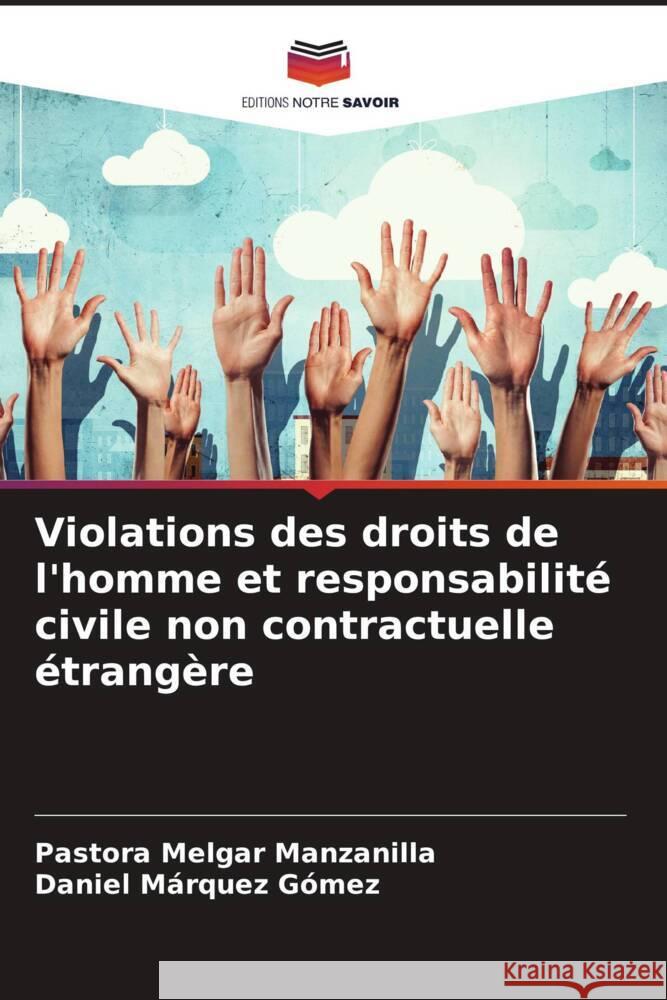 Violations des droits de l'homme et responsabilité civile non contractuelle étrangère Melgar Manzanilla, Pastora, Márquez Gómez, Daniel 9786206302988