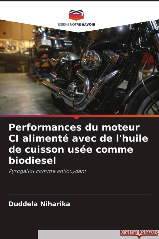 Performances du moteur CI alimenté avec de l'huile de cuisson usée comme biodiesel Niharika, Duddela 9786206304180