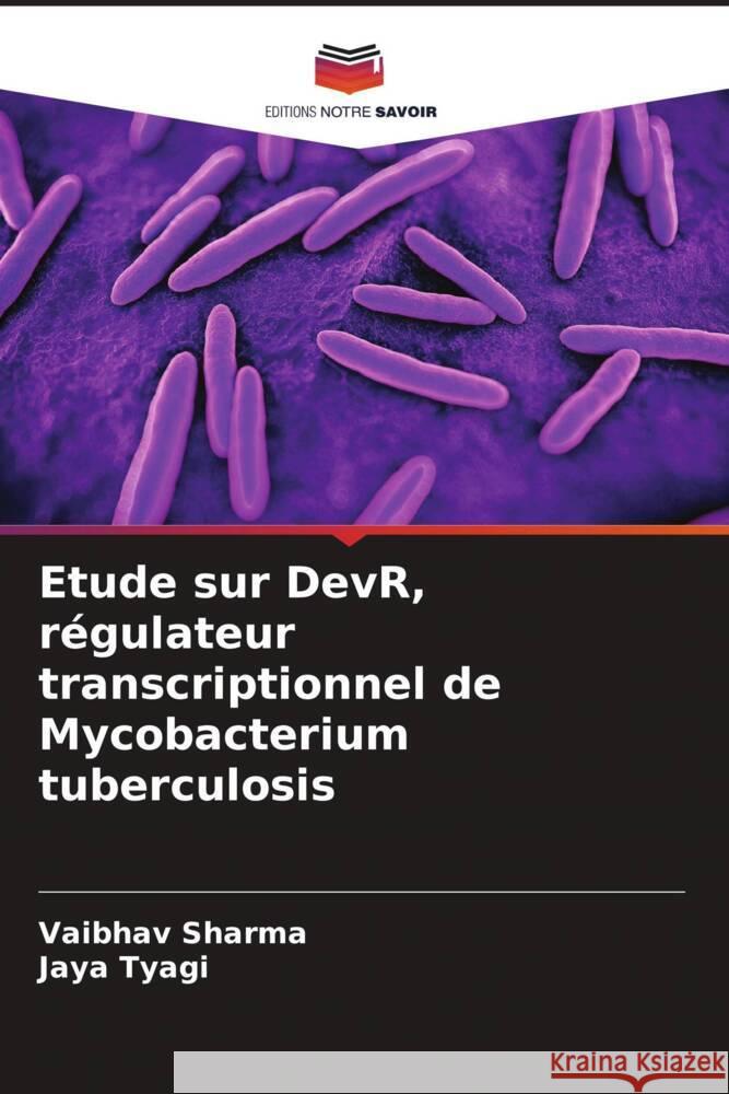 Etude sur DevR, régulateur transcriptionnel de Mycobacterium tuberculosis Sharma, Vaibhav, Tyagi, Jaya 9786206304357