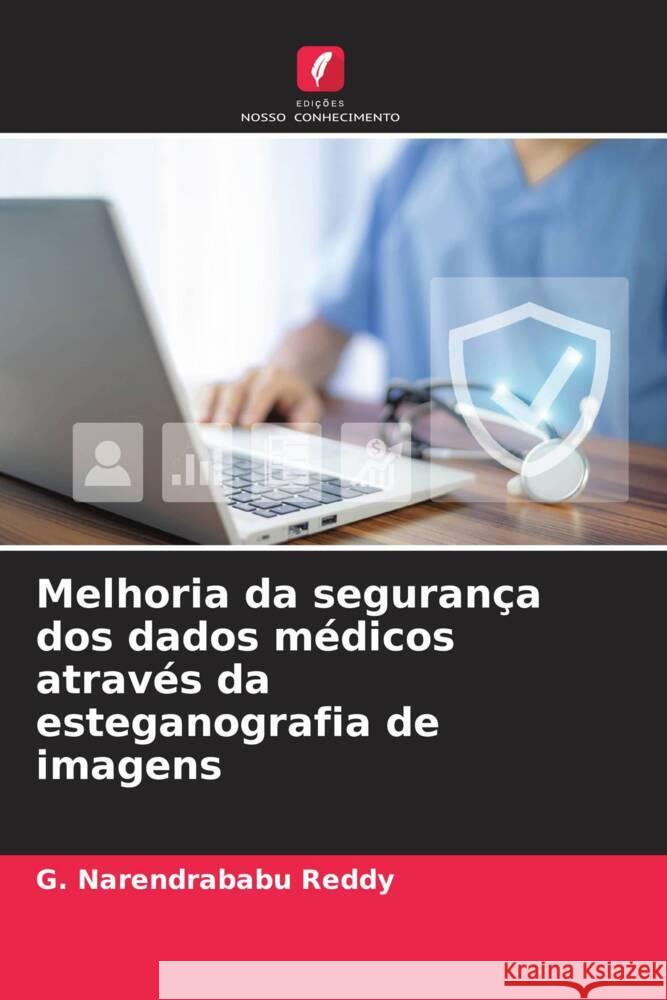 Melhoria da segurança dos dados médicos através da esteganografia de imagens Narendrababu Reddy, G. 9786206305880