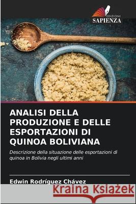 ANALISI DELLA PRODUZIONE E DELLE ESPORTAZIONI DI QUINOA BOLIVIANA Rodríguez Chávez, Edwin 9786206305897