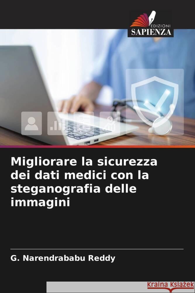 Migliorare la sicurezza dei dati medici con la steganografia delle immagini Narendrababu Reddy, G. 9786206305934 Edizioni Sapienza