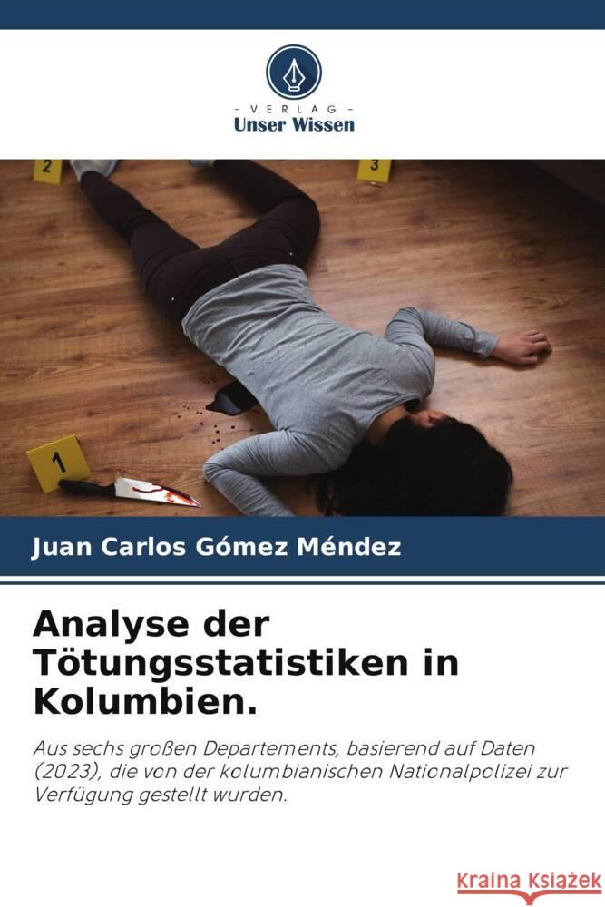 Analyse der Tötungsstatistiken in Kolumbien. Gómez Méndez, Juan Carlos 9786206306382