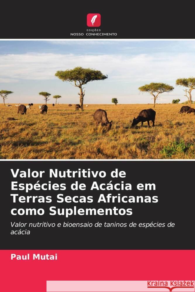 Valor Nutritivo de Espécies de Acácia em Terras Secas Africanas como Suplementos Mutai, Paul 9786206306665