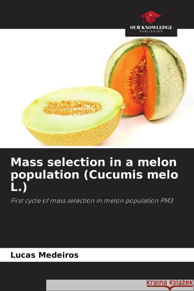 Mass selection in a melon population (Cucumis melo L.) Medeiros, Lucas 9786206307075