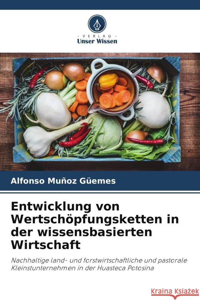 Entwicklung von Wertschöpfungsketten in der wissensbasierten Wirtschaft Muñoz Güemes, Alfonso 9786206307570